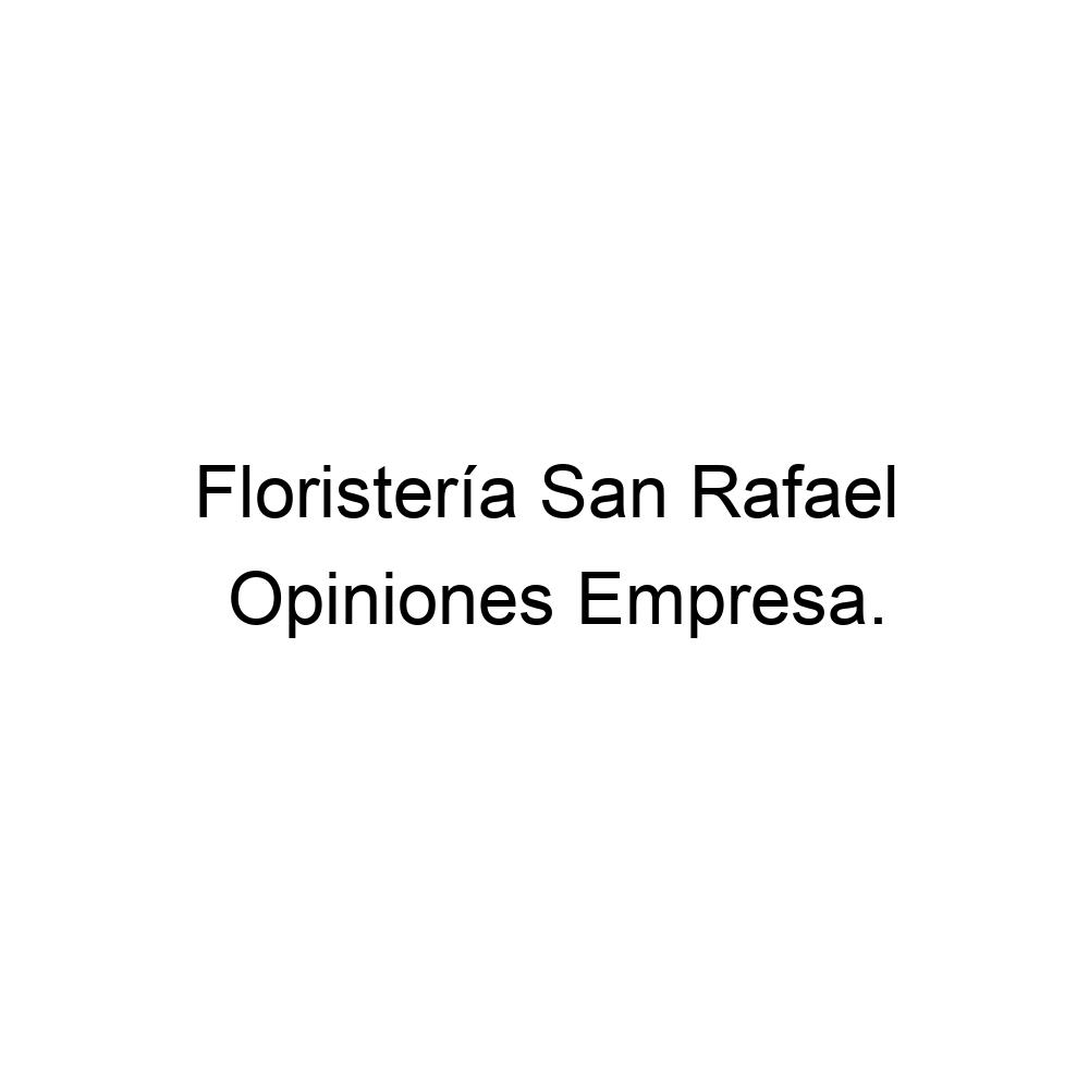 Opiniones Floristería San Rafael, Vecindario ▷ 928752644